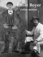 Couverture du livre « Émile boyer, folles années » de Martine Willot et Bertrand Willot aux éditions La Vie D'artiste Awd