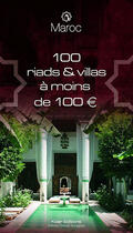 Couverture du livre « Maroc ; 100 riads et villas à moins de 100 euros » de Ksar aux éditions Grands Voyageurs