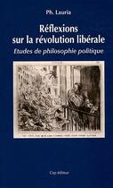 Couverture du livre « Réflexion sur la révolution libérale » de Ph. Lauria aux éditions Le Cep