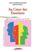 Couverture du livre « Au coeur des emotions : apprivoisez vos emotions avec la pnl » de Cameron-Bandler Leb aux éditions La Temperance