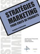 Couverture du livre « Stratégies marketing pour chefs de produits ; conquête et fidélisation » de Valerie Barbat et Juliette Passebois et Jean-Francois Trinquecoste aux éditions Dareios