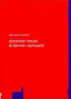 Couverture du livre « Abraham Mazel, le dernier camisard » de J.P Chabrol aux éditions Alcide