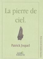 Couverture du livre « La pierre de ciel » de Patrick Joquel aux éditions Izalou