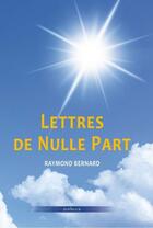 Couverture du livre « Lettres de nulle part » de Bernard Raymond aux éditions Editions Du Zotheca