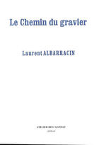 Couverture du livre « Le chemin du gravier » de Laurent Albarracin aux éditions Atelier De L'agneau