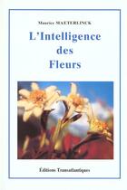 Couverture du livre « L'intelligence des fleurs » de Maurice Maeterlinck aux éditions Transatlantiques