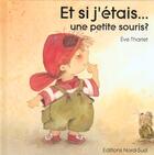 Couverture du livre « Et Si J'Etais Une Petite Souris » de Eve Tharlet aux éditions Nord-sud