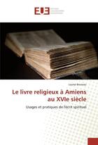 Couverture du livre « Le livre religieux a amiens au xvie siecle » de Bruneau Louise aux éditions Editions Universitaires Europeennes