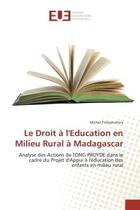 Couverture du livre « Le Droit A l'education en Milieu Rural A Madagascar : Analyse des Actions de l'ONG PROYDe dans le cadre du Projet d'Appui A l'education des enfants » de Michel Tolojanahary aux éditions Editions Universitaires Europeennes