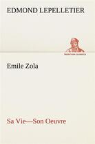 Couverture du livre « Emile zola sa vie son oeuvre » de Edmond Lepelletier aux éditions Tredition