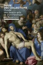 Couverture du livre « Guide des collections ; musée des beaux-arts et d'archéologie de Besançon » de  aux éditions Silvana