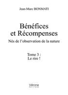 Couverture du livre « Bénéfices et récompenses - nés de l'observation de la nature Tome 3 : le rire ! » de Jean-Marc Bonmati aux éditions Verone