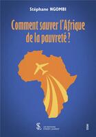 Couverture du livre « Comment sauver l afrique de la pauvrete » de Ngombi Stephane aux éditions Sydney Laurent