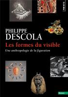 Couverture du livre « Les formes du visible : une anthropologie de la figuration » de Philippe Descola aux éditions Points