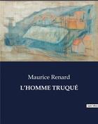 Couverture du livre « L'HOMME TRUQUÉ » de Maurice Renard aux éditions Culturea