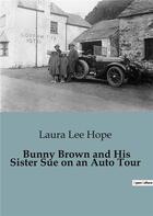 Couverture du livre « Bunny Brown and His Sister Sue on an Auto Tour » de Laura Lee Hope aux éditions Culturea