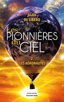 Couverture du livre « Les pionnières du ciel Tome 2 : Les aéronautes » de Alain De Libero aux éditions Editions Maia