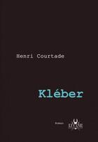 Couverture du livre « Kleber - premiere edition - henri courtade » de Henri Courtade aux éditions Lucane