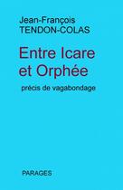 Couverture du livre « Entre Icare et Orphée » de Jean-François Tendon aux éditions Thebookedition.com