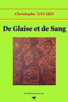 Couverture du livre « De glaise et de sang » de Christophe Savard aux éditions Editions Du Mainate