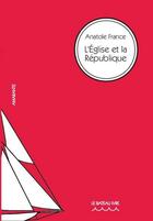 Couverture du livre « L'Eglise et la République » de Anatole France aux éditions Le Bateau Ivre