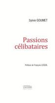 Couverture du livre « Passions célibataires » de Sylvie Goumet aux éditions L'avenir Dure Longtemps