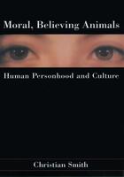 Couverture du livre « Moral, Believing Animals: Human Personhood and Culture » de Smith Christian aux éditions Oxford University Press Usa