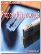 Couverture du livre « Propos d'un intoxiqué » de Jules Boissiere aux éditions Ebookslib