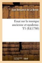 Couverture du livre « Essai sur la musique ancienne et moderne. t1 (ed.1780) » de La Borde J-B. aux éditions Hachette Bnf