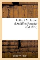Couverture du livre « Lettre a m. le duc d'audiffret-pasquier (ed.1872) » de  aux éditions Hachette Bnf