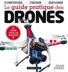 Couverture du livre « Le guide pratique des drônes » de Adam Juniper aux éditions Larousse