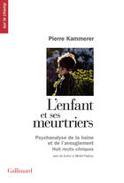 Couverture du livre « L'enfant et ses meurtriers ; psychanalise de la haine et de l'aveuglement ; huit récits cliniques » de Pierre Kammerer aux éditions Gallimard