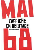 Couverture du livre « Mai 68 ; l'affiche en héritage » de Michel Wlassikoff aux éditions Alternatives