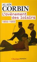 Couverture du livre « L'avenement des loisirs 1850-1960 » de Alain Corbin aux éditions Flammarion