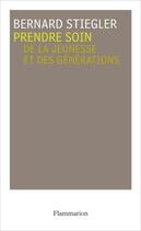 Couverture du livre « Prendre soin de la jeunesse et des générations » de Bernard Stiegler aux éditions Flammarion