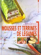 Couverture du livre « Mousses Et Terrines De Legumes » de Bruno Savarin aux éditions Flammarion