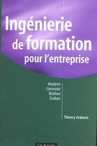 Couverture du livre « Ingenierie De Formation Pour L'Entreprise ; Analyser, Concevoir, Realiser, Evaluer » de Thierry Ardouin aux éditions Dunod