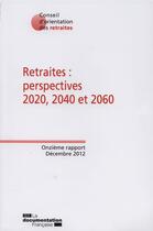 Couverture du livre « Retraites : perspectives 2020, 2040 et 2060 ; 11e rapport du conseil d'Orientation des retraites » de  aux éditions Documentation Francaise