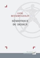 Couverture du livre « Sémiotique du design » de Anne Beyaert-Geslin aux éditions Puf