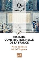 Couverture du livre « Histoire constitutionnelle de la France (4e édition) » de Michel Verpeaux et Pierre Bodineau aux éditions Que Sais-je ?