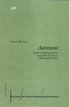 Couverture du livre « Autrement ; lecture d'autrement qu'être ou au-delà de l'essence d'Emmanuel Levinas » de Paul Ricoeur aux éditions Puf