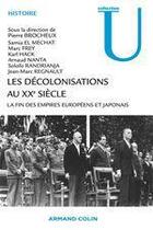 Couverture du livre « Les décolonisations au XXe siècle ; la fin des empires européens et japonais » de Pierre Brocheux aux éditions Armand Colin