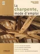 Couverture du livre « La charpente, mode d'emploi » de Jean-Louis Valentin aux éditions Eyrolles