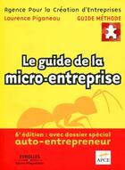 Couverture du livre « Le guide de la micro-entreprise ; avec dossier spécial auto-entrepreneur (6e édition) » de Laurence Piganeau aux éditions Organisation