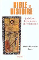 Couverture du livre « Bible et histoire : judaïsme, hellénisme, christianisme » de Marie-Francoise Baslez aux éditions Fayard