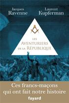 Couverture du livre « Les aventuriers de la République » de Jacques Ravenne et Laurent Kupferman aux éditions Fayard