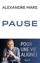 Couverture du livre « Pause : Mes conseils pour une vie alignée » de Alexandre Mars aux éditions Fayard