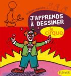 Couverture du livre « J'apprends à dessiner : le cirque » de Philippe Legendre aux éditions Fleurus