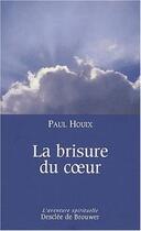 Couverture du livre « La brisure du coeur » de Paul Houix aux éditions Desclee De Brouwer