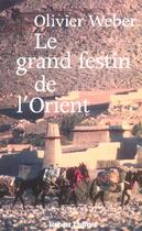 Couverture du livre « Le grand festin de l'orient » de Olivier Weber aux éditions Robert Laffont